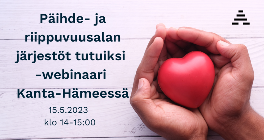 Kämmenet, jotka pitelevät sydämenmuotoista esinettä ja teksti: päihde- ja riippuvuusalan järjestöt tutuiksi -webinaari Kanta-Hämeessä. 15.5.2023 klo 14-15:00.