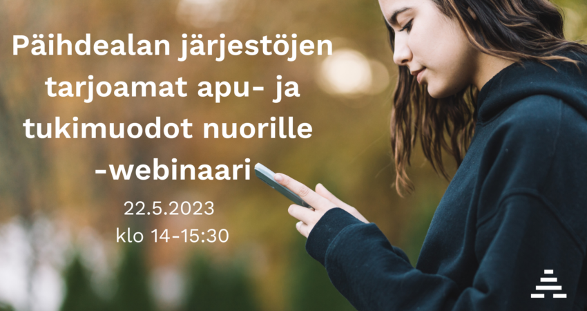 Ruskeahiuksinen tyttö selaa puhelinta ja teksti: päihde- ja riippuvuusalan järjetsöjen apu- ja tukimuodot nuorille -webinaari 22.5.2023 klo 14-15:30.