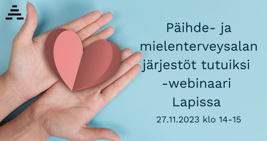 Kädet pitelevät paperista sydäntä ja teksti: Päihde- ja mielenterveysalan järjestöt tutuiksi -webinaari Lapissa klo 14-15.
