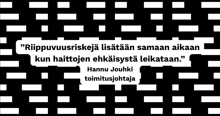 kuvassa musta-valkoisella taustalla teksti ”Riippuvuusriskejä lisätään samaan aikaan kun haittojen ehkäisystä leikataan” Hannu Jouhki toimitusjohtaja