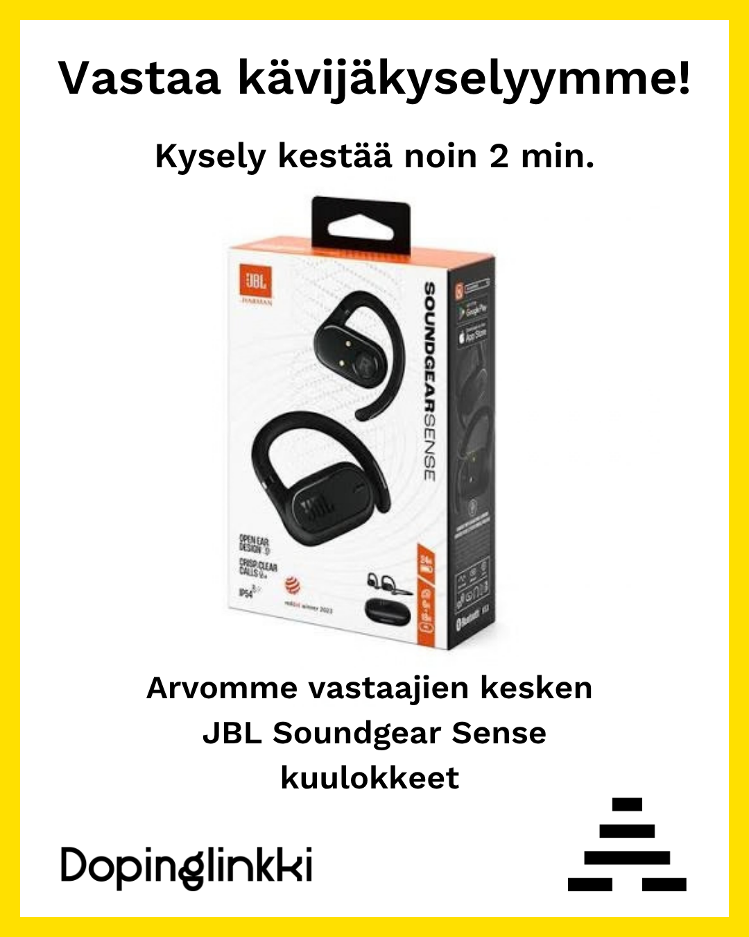Vastaa kävijäkyselyymme! Kysely kestää noin 2 min. Arvomme vastaajien kesken JBL Soundgear Sense -kuulokkeet. (Avautuu uuteen välilehteen)