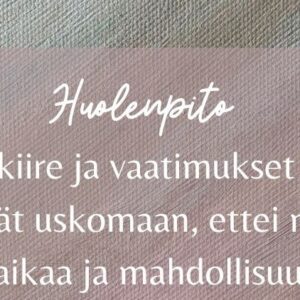 Huolenpito. Usein kiire ja vaatimukset saavat meidät uskomaan, ettei meillä ole aikaa ja mahdollisuuksia
