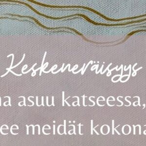 Keskeneräisyys. Rauha asuu katseessa, joka näkee meidät kokonaan