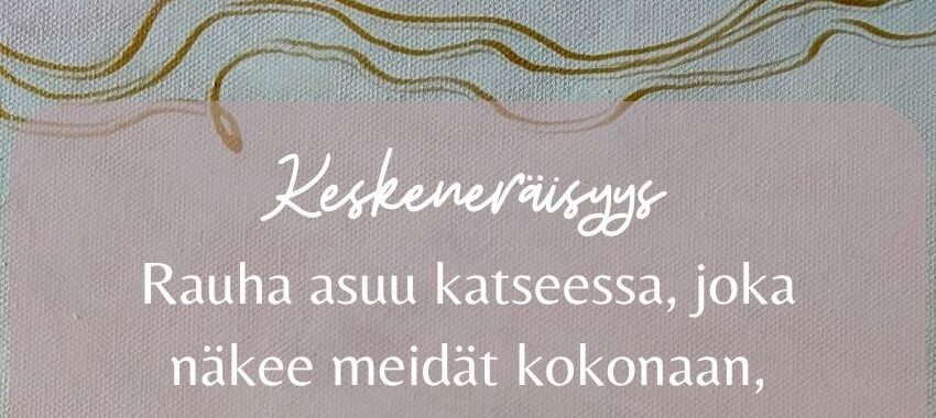 Keskeneräisyys. Rauha asuu katseessa, joka näkee meidät kokonaan