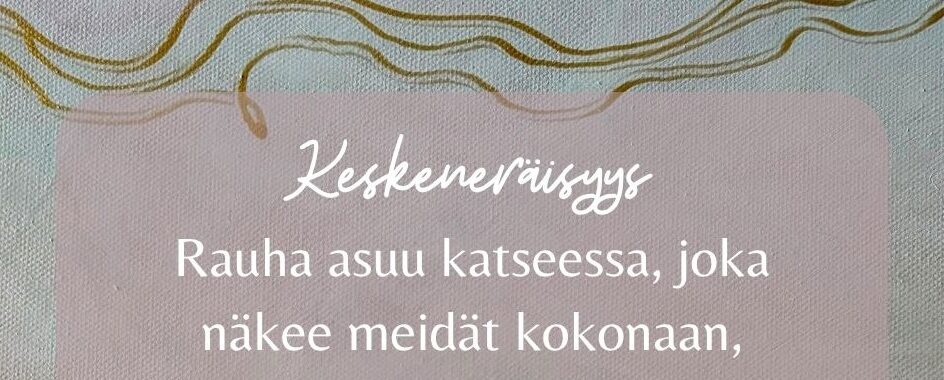 Keskeneräisyys. Rauha asuu katseessa, joka näkee meidät kokonaan